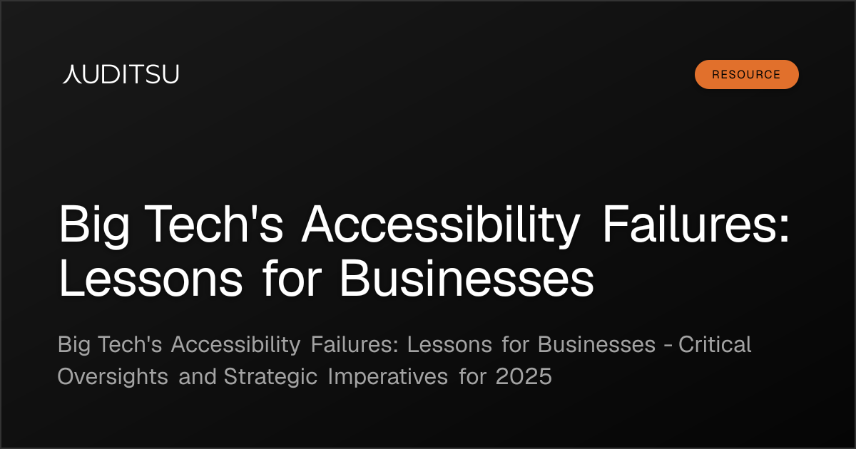 Big Tech's Accessibility Failures: Lessons for Businesses